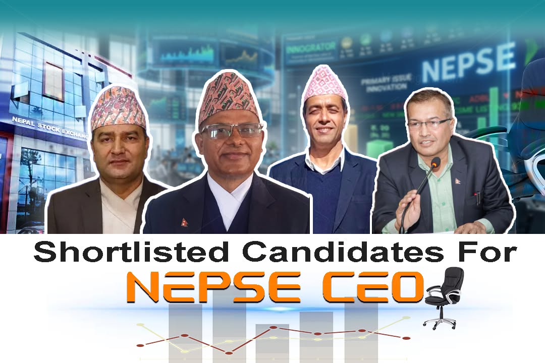 नेप्सेको सर्टलिस्टमा परेका चार प्रतिस्पर्धी को हुन् ? उनीहरूको पृष्ठभूमि, योग्यता र पूँजी बजारप्रतिको दृष्टिकोण